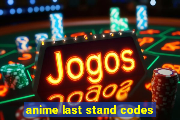 anime last stand codes